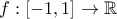 f:[-1, 1] \rightarrow \mathbb{R}