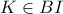 K\in BI