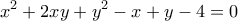 \displaystyle{x^2+2xy+y^2-x+y-4=0}