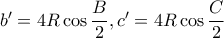 {b}'=4R\cos \dfrac{B}{2},{c}'=4R\cos \dfrac{C}{2}