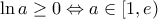 \ln a\geq 0 \Leftrightarrow a\in[1,e) \ln a\geq 0 \Leftrightarrow a\in[1,e)
