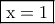 \boxed {\rm x=1}