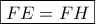 \displaystyle{ 
\boxed{FE = FH} 
}