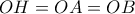 \displaystyle{OH=OA=OB}