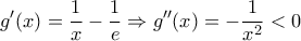 \displaystyle {g}'(x)=\frac{1}{x}-\frac{1}{e}\Rightarrow {g}''(x)=-\frac{1}{{{x}^{2}}}<0