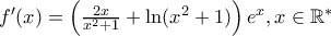 {f}'(x)=\left( \frac{2x}{{{x}^{2}}+1}+\ln ({{x}^{2}}+1) \right){{e}^{x}},x\in {{\mathbb{R}}^{*}}