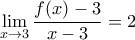 \displaystyle{\mathop {\lim }\limits_{x \to 3} \frac{{f(x) - 3}}{{x - 3}} = 2}