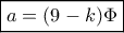 \boxed{a=(9-k)\Phi}