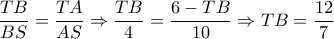 \dfrac{TB}{BS}=\dfrac{TA}{AS}\Rightarrow \dfrac{TB}{4}=\dfrac{6-TB}{10}\Rightarrow TB=\dfrac{12}{7} \dfrac{TB}{BS}=\dfrac{TA}{AS}\Rightarrow \dfrac{TB}{4}=\dfrac{6-TB}{10}\Rightarrow TB=\dfrac{12}{7}