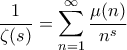 \displaystyle\frac{1}{\zeta(s)}=\mathop{\sum}\limits_{{n}=1}^{\infty}\frac{\mu(n)}{n^s}