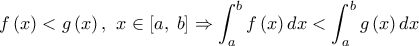 \displaystyle{f\left( x \right) < g\left( x \right),{\kern 1pt} \;x \in \left[ {a,\;b} \right] \Rightarrow \int_a^b {f\left( x \right)dx}  < \int_a^b {g\left( x \right)dx} }