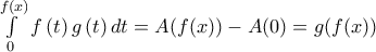 \int\limits_{0}^{f\left( x\right)}{f\left( t\right)g\left( t\right)dt}= A(f(x))-A(0) = g(f(x)) \int\limits_{0}^{f\left( x\right)}{f\left( t\right)g\left( t\right)dt}= A(f(x))-A(0) = g(f(x))