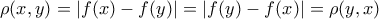\rho(x, y) =\left | f(x)-f(y) \right |= \left | f(y)-f(x) \right |= \rho(y, x) 