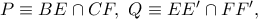 P\equiv BE\cap CF,\ Q\equiv EE{'}\cap FF{'},