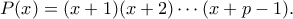 \displaystyle{P(x)=(x+1)(x+2)\cdots (x+p-1).} \displaystyle{P(x)=(x+1)(x+2)\cdots (x+p-1).}