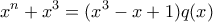\displaystyle{x^n+x^3=(x^3-x+1)q(x)}
