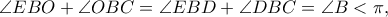 \angle EBO + \angle OBC=\angle EBD+\angle DBC=\angle B < \pi, \angle EBO + \angle OBC=\angle EBD+\angle DBC=\angle B < \pi,