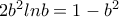2b^2lnb=1-b^2