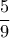 \mathrm{\displaystyle \frac{5}{9}}
