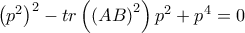 \left( p^{2}\right) ^{2}-tr\left( \left( AB\right) ^{2}\right) p^{2}+p^{4}=0