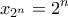 \displaystyle{x_{2^n} = 2^n}