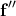 \displaystyle{\bf f'' }