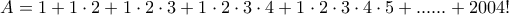 A=1+1\cdot 2+1\cdot 2\cdot 3+1\cdot 2 \cdot 3\cdot 4+1\cdot 2\cdot 3\cdot 4\cdot 5+......+2004!