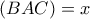 \left ( BAC \right )=x
