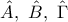 \hat{A},\ \hat{B},\ \hat{\Gamma}