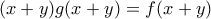 (x+y)g(x+y)=f(x+y) (x+y)g(x+y)=f(x+y)