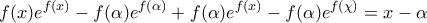 \displaystyle{f(x){e^{f(x)}} - f(\alpha ){e^{f(\alpha )}} + f(\alpha ){e^{f(x)}} - f(\alpha ){e^{f(\chi )}} = x - \alpha }