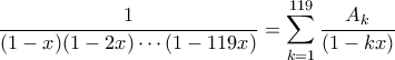 \displaystyle  \frac{1}{(1-x)(1-2x) \cdots (1-119x)} = \sum_{k=1}^{119}  \frac{A_k}{(1-kx)} 