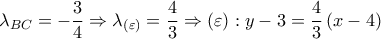 {{\lambda }_{BC}}=-\dfrac{3}{4}\Rightarrow {{\lambda }_{\left( \varepsilon  \right)}}=\dfrac{4}{3}\Rightarrow \left( \varepsilon  \right):y-3=\dfrac{4}{3}\left( x-4 \right)