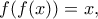 f(f(x))=x , f(f(x))=x ,