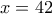 x=42