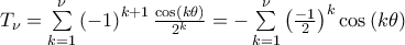 T_{\nu }=\sum\limits_{k=1}^{\nu }\left( -1\right) ^{k+1}\frac{\cos \left( k\theta \right) }{2^{k}}=-\sum\limits_{k=1}^{\nu }\left( \frac{-1}{2}\right) ^{k}\cos \left( k\theta \right)