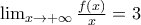 \lim_{x \rightarrow +\infty }\frac{f(x)}{x}=3