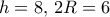 h=8, \, 2R=6