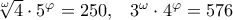\root{\omega}\of{4}\cdot 5^{\varphi }=250,\,\,\,\,\,3^{\omega }\cdot 4^{\varphi }=576