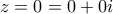 \displaystyle{z=0=0+0i}