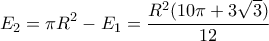 \displaystyle{E_2=\pi R^2-E_1=\frac{R^2(10\pi+3\sqrt{3})}{12}}