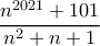 \displaystyle  \frac{n^{2021}+101}{n^2+n+1}