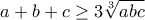 a+b+c\geq 3\sqrt[3]{abc}
