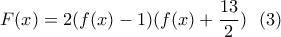 \displaystyle{F(x)=2(f(x)-1)(f(x)+\frac{13}{2}) \  \ (3) }