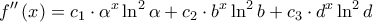 \displaystyle{
f''\left( x \right) = c_1 \cdot \alpha ^x \ln ^2 \alpha + c_2 \cdot b^x \ln ^2 b + c_3 \cdot d^x \ln ^2 d
} \displaystyle{
f''\left( x \right) = c_1 \cdot \alpha ^x \ln ^2 \alpha + c_2 \cdot b^x \ln ^2 b + c_3 \cdot d^x \ln ^2 d
}
