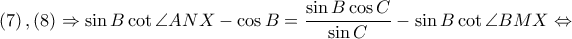  \displaystyle \left ( 7 \right ),\left ( 8 \right )\Rightarrow \sin B\cot \angle ANX-\cos B=\frac{\sin B\cos C}{\sin C}-\sin B\cot \angle BMX\Leftrightarrow