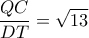 \displaystyle \frac{{QC}}{{DT}} = \sqrt {13} 