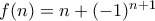 f(n)=n+(-1)^{n+1} f(n)=n+(-1)^{n+1}