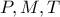 P , M , T 