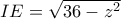  IE = \sqrt{36-z^{2}}